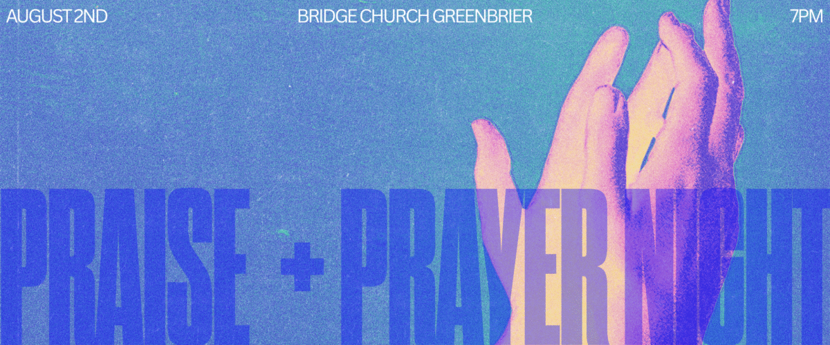 Praise + Prayer Night - August 2nd 7pm - Bridge Church GB